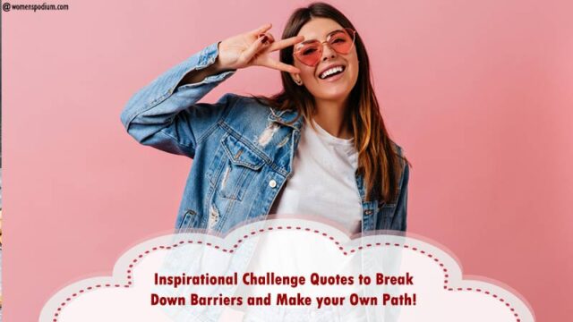 Motivational Challenge Quotes to Break Down Barriers and also Make your Own Path!