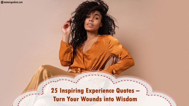 25 Inspiring Experience Quotes– Turn Your Wounds right into Wisdom