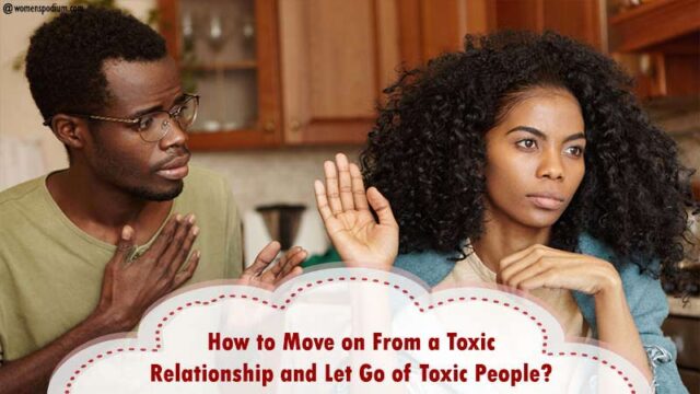 Just how to Move on From a Toxic Relationship and also Release Toxic People?