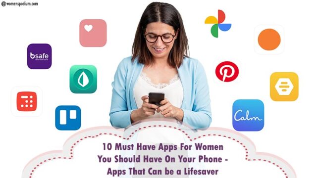 10 Must Have Apps For Women You Should Have On Your Phone – – Apps That Can be a Lifesaver