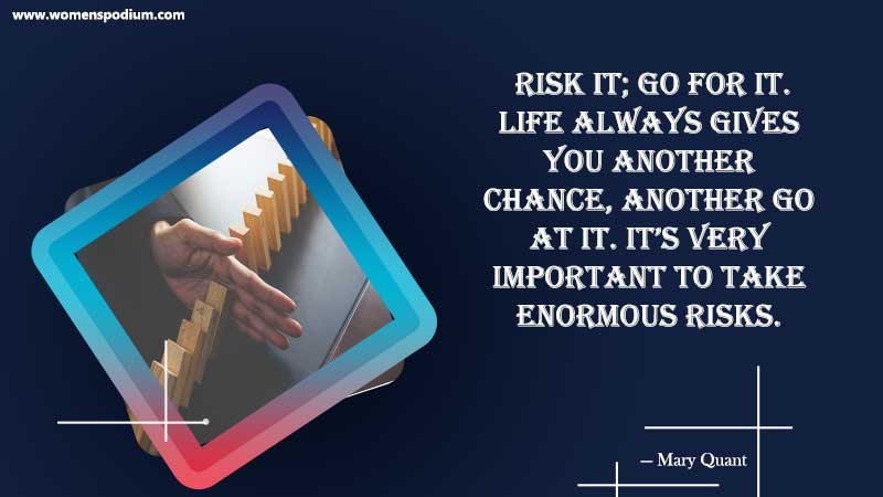 take enormous risk and go for it